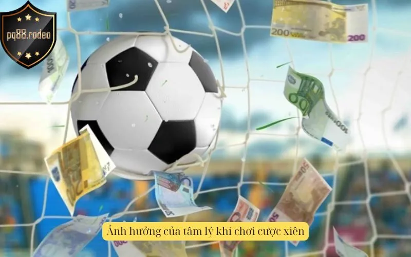 Ảnh hưởng của tâm lý khi chơi cược xiên