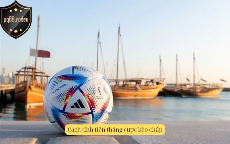 Cách tính tiền thắng cược kèo chấp