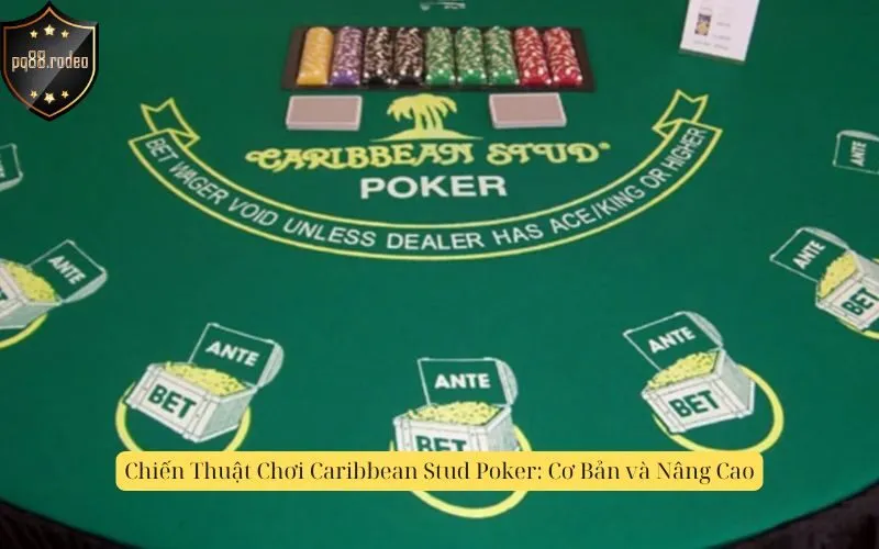Chiến Thuật Chơi Caribbean Stud Poker: Cơ Bản và Nâng Cao