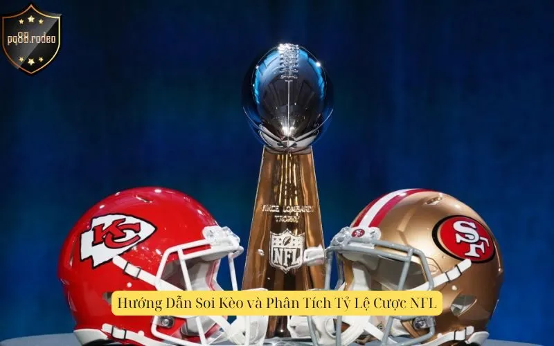 Hướng Dẫn Soi Kèo và Phân Tích Tỷ Lệ Cược NFL