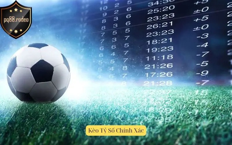 Kèo Tỷ Số Chính Xác