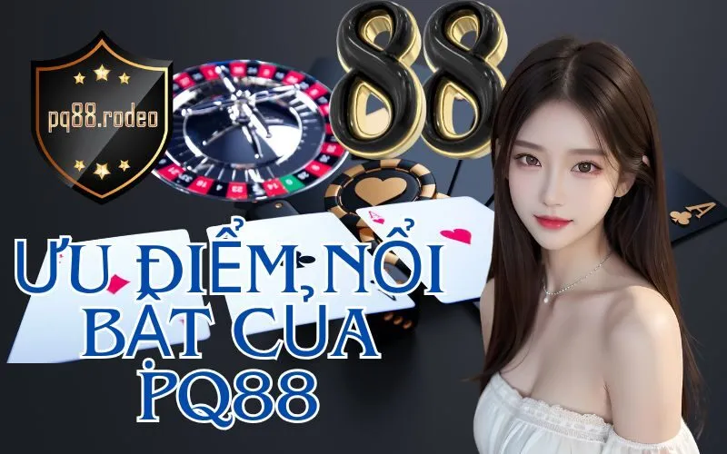 Ưu điểm nổi bật của pq88