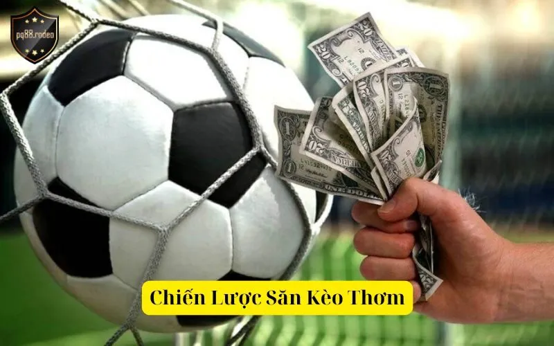 Chiến Lược Săn Kèo Thơm