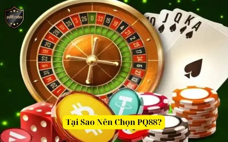 Tại Sao Nên Chọn PQ88